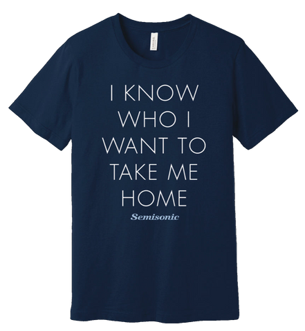 I Know Who I Want To Take Me Home Tee - Unisex/Men's Navy